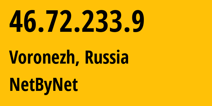 IP address 46.72.233.9 (Voronezh, Voronezh Oblast, Russia) get location, coordinates on map, ISP provider AS12714 NetByNet // who is provider of ip address 46.72.233.9, whose IP address