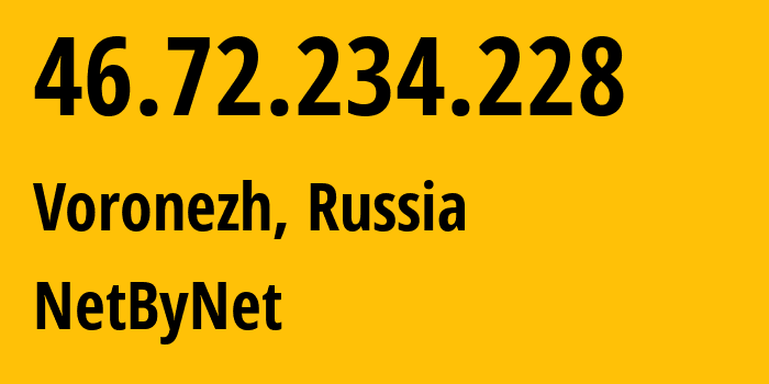 IP address 46.72.234.228 (Voronezh, Voronezh Oblast, Russia) get location, coordinates on map, ISP provider AS12714 NetByNet // who is provider of ip address 46.72.234.228, whose IP address