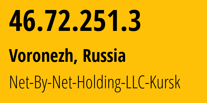 IP address 46.72.251.3 (Voronezh, Voronezh Oblast, Russia) get location, coordinates on map, ISP provider AS12714 Net-By-Net-Holding-LLC-Kursk // who is provider of ip address 46.72.251.3, whose IP address