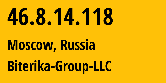 IP address 46.8.14.118 (Moscow, Moscow, Russia) get location, coordinates on map, ISP provider AS35048 Biterika-Group-LLC // who is provider of ip address 46.8.14.118, whose IP address