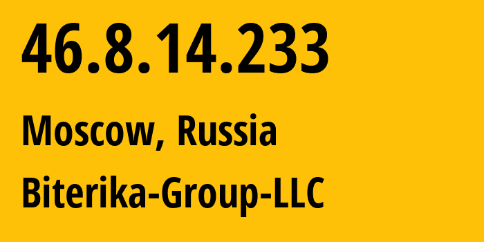 IP address 46.8.14.233 (Moscow, Moscow, Russia) get location, coordinates on map, ISP provider AS35048 Biterika-Group-LLC // who is provider of ip address 46.8.14.233, whose IP address