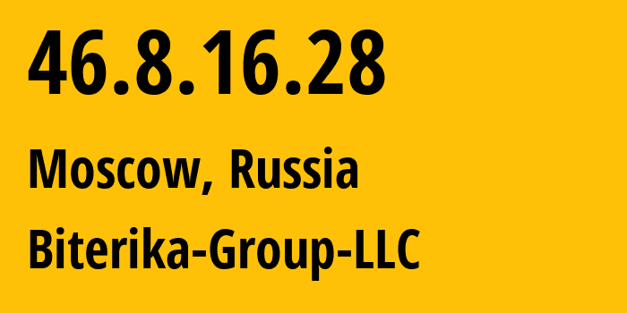 IP address 46.8.16.28 (Moscow, Moscow, Russia) get location, coordinates on map, ISP provider AS35048 Biterika-Group-LLC // who is provider of ip address 46.8.16.28, whose IP address