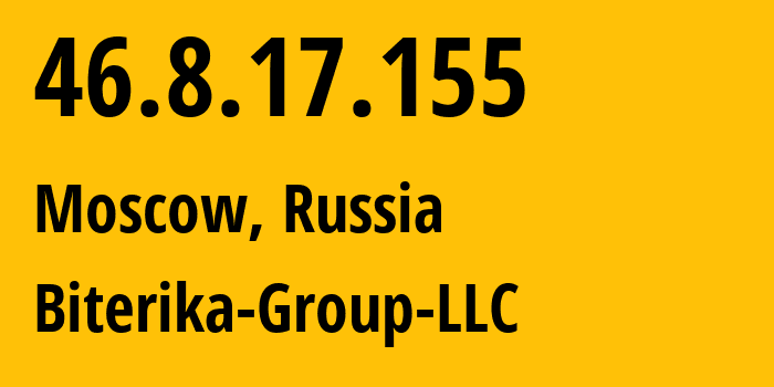 IP address 46.8.17.155 (Moscow, Moscow, Russia) get location, coordinates on map, ISP provider AS35048 Biterika-Group-LLC // who is provider of ip address 46.8.17.155, whose IP address