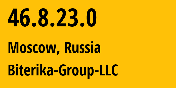 IP address 46.8.23.0 (Moscow, Moscow, Russia) get location, coordinates on map, ISP provider AS35048 Biterika-Group-LLC // who is provider of ip address 46.8.23.0, whose IP address