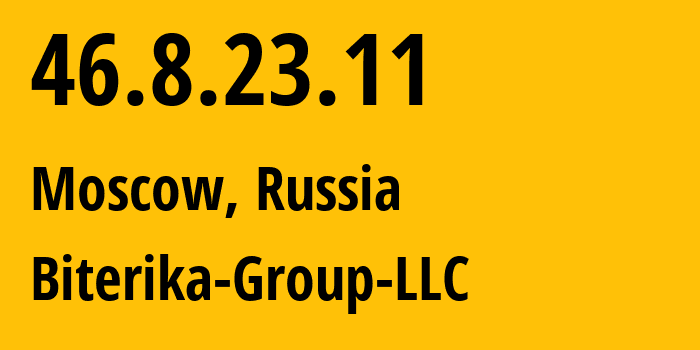 IP address 46.8.23.11 (Moscow, Moscow, Russia) get location, coordinates on map, ISP provider AS35048 Biterika-Group-LLC // who is provider of ip address 46.8.23.11, whose IP address