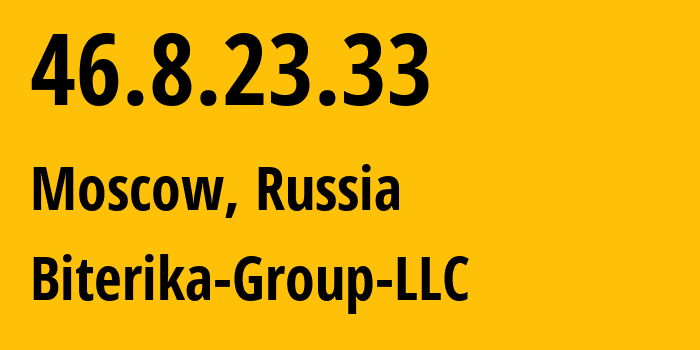 IP address 46.8.23.33 (Moscow, Moscow, Russia) get location, coordinates on map, ISP provider AS35048 Biterika-Group-LLC // who is provider of ip address 46.8.23.33, whose IP address