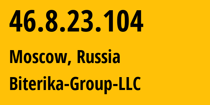 IP address 46.8.23.104 (Moscow, Moscow, Russia) get location, coordinates on map, ISP provider AS35048 Biterika-Group-LLC // who is provider of ip address 46.8.23.104, whose IP address