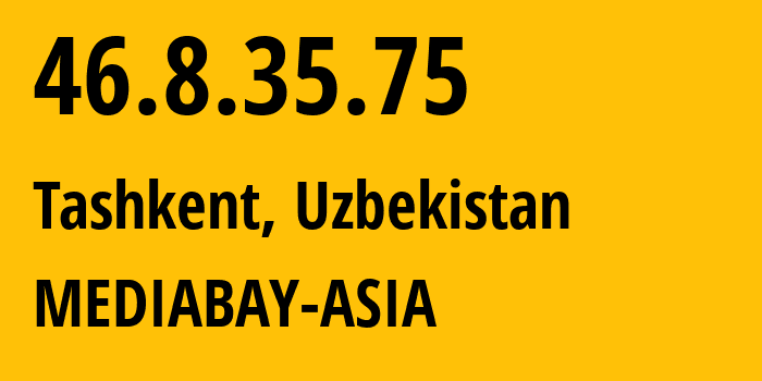 IP address 46.8.35.75 (Tashkent, Tashkent, Uzbekistan) get location, coordinates on map, ISP provider AS61019 MEDIABAY-ASIA // who is provider of ip address 46.8.35.75, whose IP address