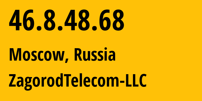 IP address 46.8.48.68 (Moscow, Moscow, Russia) get location, coordinates on map, ISP provider AS60986 ZagorodTelecom-LLC // who is provider of ip address 46.8.48.68, whose IP address