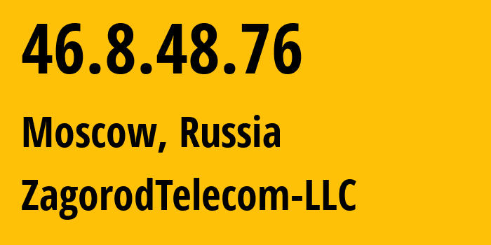 IP-адрес 46.8.48.76 (Москва, Москва, Россия) определить местоположение, координаты на карте, ISP провайдер AS60986 ZagorodTelecom-LLC // кто провайдер айпи-адреса 46.8.48.76