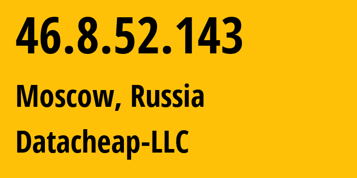 IP address 46.8.52.143 (Moscow, Moscow, Russia) get location, coordinates on map, ISP provider AS16262 Datacheap-LLC // who is provider of ip address 46.8.52.143, whose IP address