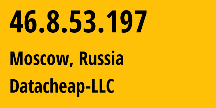 IP address 46.8.53.197 (Moscow, Moscow, Russia) get location, coordinates on map, ISP provider AS16262 Datacheap-LLC // who is provider of ip address 46.8.53.197, whose IP address