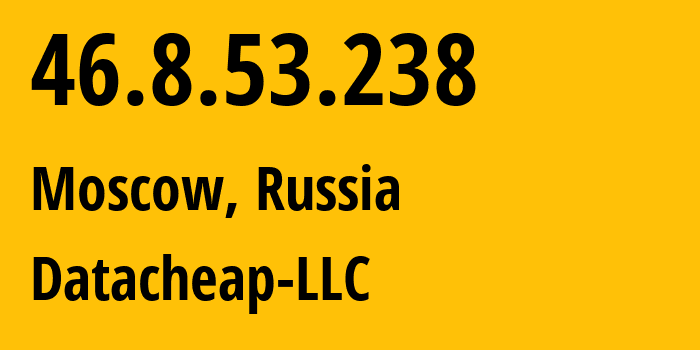 IP address 46.8.53.238 (Moscow, Moscow, Russia) get location, coordinates on map, ISP provider AS16262 Datacheap-LLC // who is provider of ip address 46.8.53.238, whose IP address