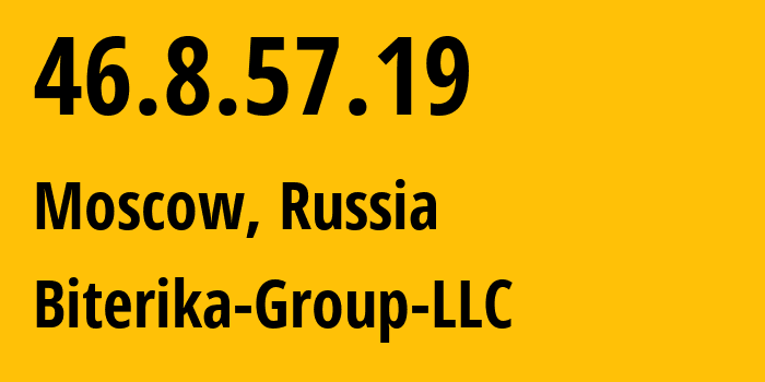 IP address 46.8.57.19 (Moscow, Moscow, Russia) get location, coordinates on map, ISP provider AS35048 Biterika-Group-LLC // who is provider of ip address 46.8.57.19, whose IP address