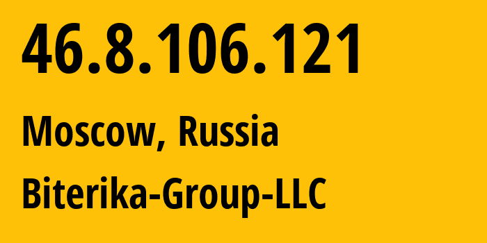 IP address 46.8.106.121 (Moscow, Moscow, Russia) get location, coordinates on map, ISP provider AS35048 Biterika-Group-LLC // who is provider of ip address 46.8.106.121, whose IP address