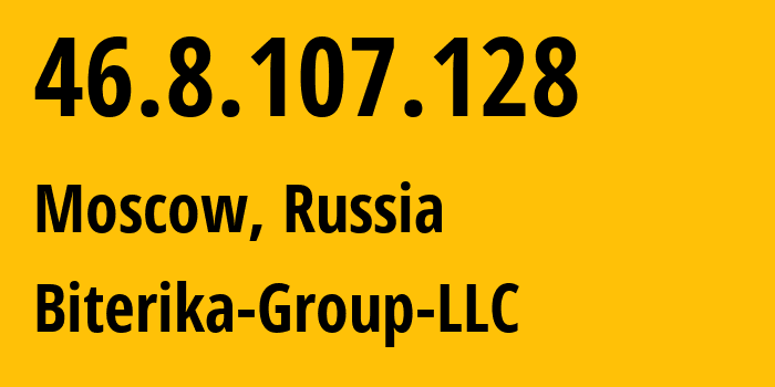 IP address 46.8.107.128 (Moscow, Moscow, Russia) get location, coordinates on map, ISP provider AS35048 Biterika-Group-LLC // who is provider of ip address 46.8.107.128, whose IP address