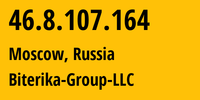 IP address 46.8.107.164 (Moscow, Moscow, Russia) get location, coordinates on map, ISP provider AS35048 Biterika-Group-LLC // who is provider of ip address 46.8.107.164, whose IP address