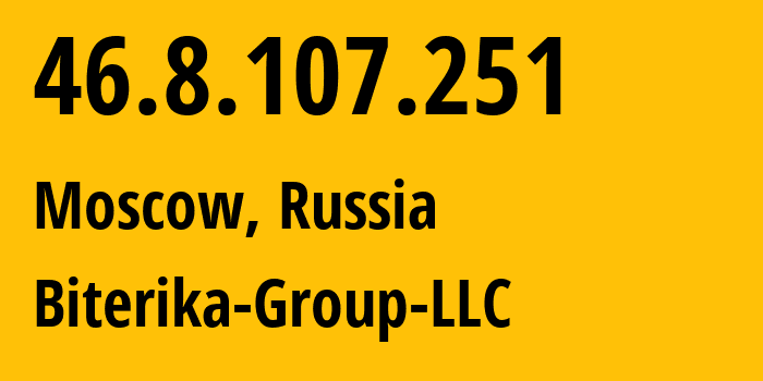 IP-адрес 46.8.107.251 (Москва, Москва, Россия) определить местоположение, координаты на карте, ISP провайдер AS35048 Biterika-Group-LLC // кто провайдер айпи-адреса 46.8.107.251