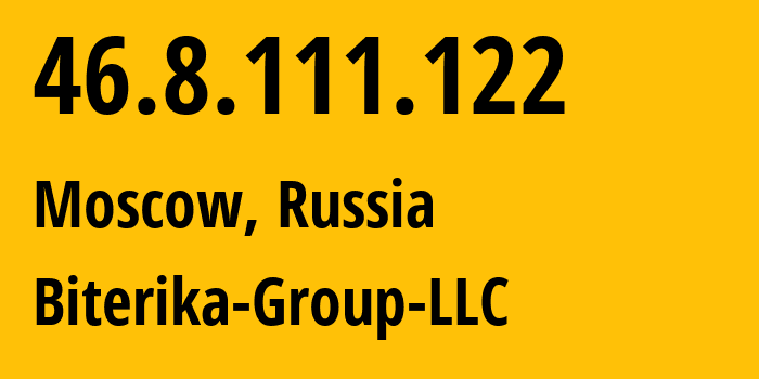 IP address 46.8.111.122 (Moscow, Moscow, Russia) get location, coordinates on map, ISP provider AS35048 Biterika-Group-LLC // who is provider of ip address 46.8.111.122, whose IP address