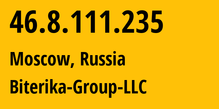 IP address 46.8.111.235 (Moscow, Moscow, Russia) get location, coordinates on map, ISP provider AS35048 Biterika-Group-LLC // who is provider of ip address 46.8.111.235, whose IP address