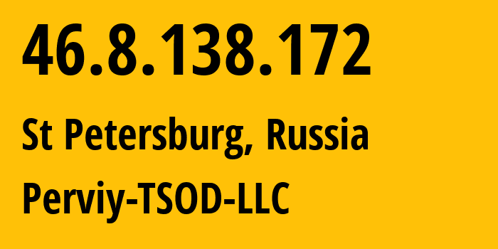 IP address 46.8.138.172 (St Petersburg, St.-Petersburg, Russia) get location, coordinates on map, ISP provider AS42007 Perviy-TSOD-LLC // who is provider of ip address 46.8.138.172, whose IP address