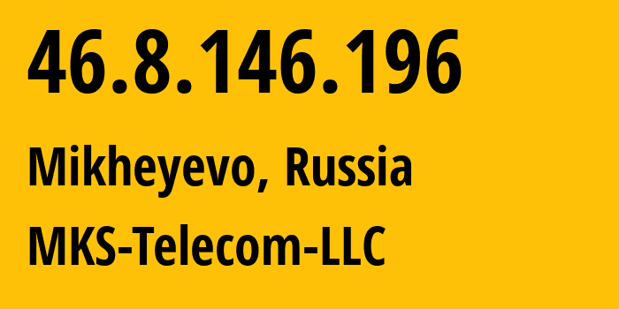 IP-адрес 46.8.146.196 (Михеево, Московская область, Россия) определить местоположение, координаты на карте, ISP провайдер AS58238 MKS-Telecom-LLC // кто провайдер айпи-адреса 46.8.146.196