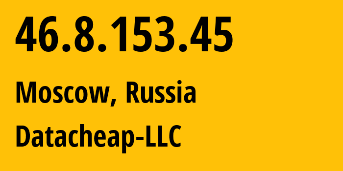 IP address 46.8.153.45 (Moscow, Moscow, Russia) get location, coordinates on map, ISP provider AS16262 Datacheap-LLC // who is provider of ip address 46.8.153.45, whose IP address