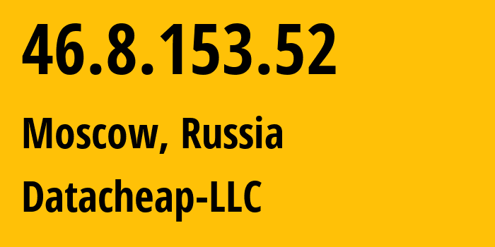 IP address 46.8.153.52 (Moscow, Moscow, Russia) get location, coordinates on map, ISP provider AS16262 Datacheap-LLC // who is provider of ip address 46.8.153.52, whose IP address