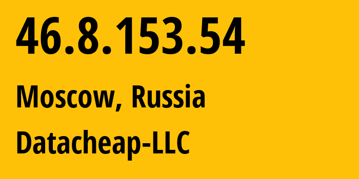 IP address 46.8.153.54 (Moscow, Moscow, Russia) get location, coordinates on map, ISP provider AS16262 Datacheap-LLC // who is provider of ip address 46.8.153.54, whose IP address