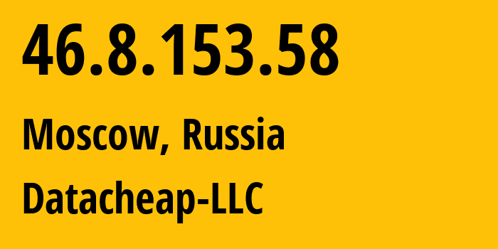 IP address 46.8.153.58 (Moscow, Moscow, Russia) get location, coordinates on map, ISP provider AS16262 Datacheap-LLC // who is provider of ip address 46.8.153.58, whose IP address