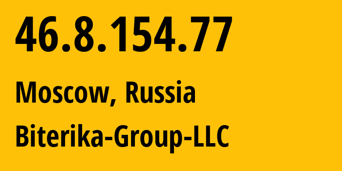 IP address 46.8.154.77 (Moscow, Moscow, Russia) get location, coordinates on map, ISP provider AS35048 Biterika-Group-LLC // who is provider of ip address 46.8.154.77, whose IP address