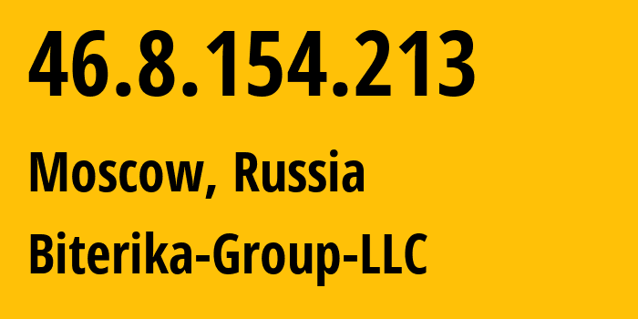 IP address 46.8.154.213 (Moscow, Moscow, Russia) get location, coordinates on map, ISP provider AS35048 Biterika-Group-LLC // who is provider of ip address 46.8.154.213, whose IP address