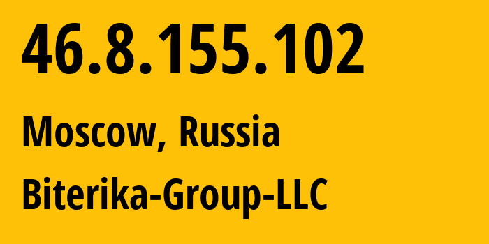 IP address 46.8.155.102 (Moscow, Moscow, Russia) get location, coordinates on map, ISP provider AS35048 Biterika-Group-LLC // who is provider of ip address 46.8.155.102, whose IP address