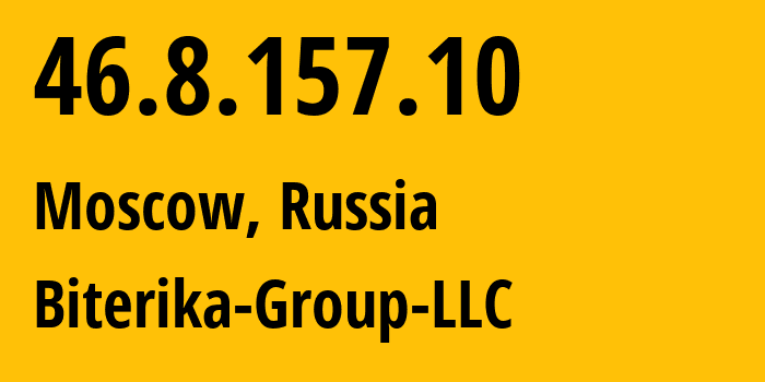 IP-адрес 46.8.157.10 (Москва, Москва, Россия) определить местоположение, координаты на карте, ISP провайдер AS35048 Biterika-Group-LLC // кто провайдер айпи-адреса 46.8.157.10