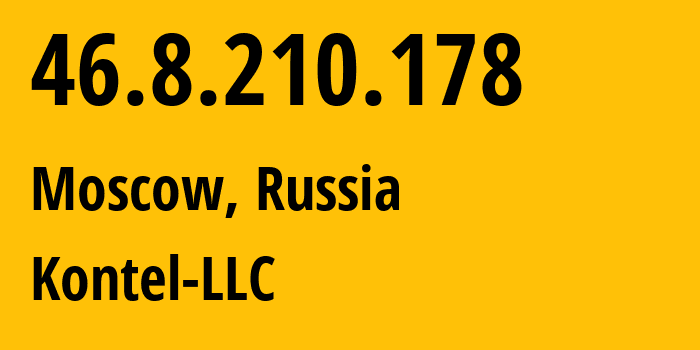IP address 46.8.210.178 (Moscow, Moscow, Russia) get location, coordinates on map, ISP provider AS204490 Kontel-LLC // who is provider of ip address 46.8.210.178, whose IP address