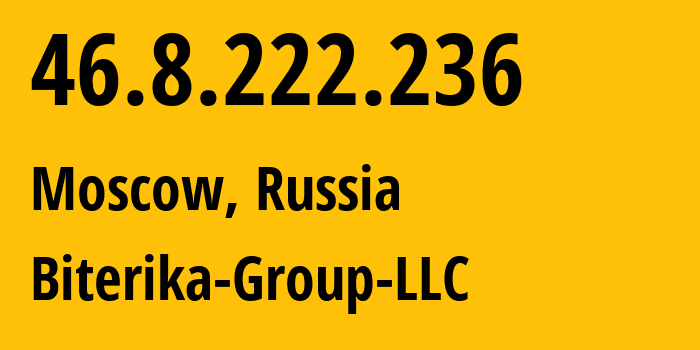 IP address 46.8.222.236 (Moscow, Moscow, Russia) get location, coordinates on map, ISP provider AS35048 Biterika-Group-LLC // who is provider of ip address 46.8.222.236, whose IP address
