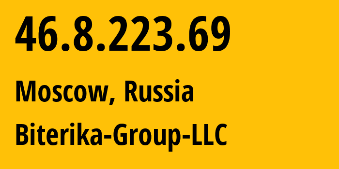 IP address 46.8.223.69 (Moscow, Moscow, Russia) get location, coordinates on map, ISP provider AS35048 Biterika-Group-LLC // who is provider of ip address 46.8.223.69, whose IP address