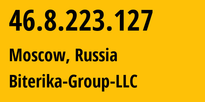 IP address 46.8.223.127 (Moscow, Moscow, Russia) get location, coordinates on map, ISP provider AS35048 Biterika-Group-LLC // who is provider of ip address 46.8.223.127, whose IP address