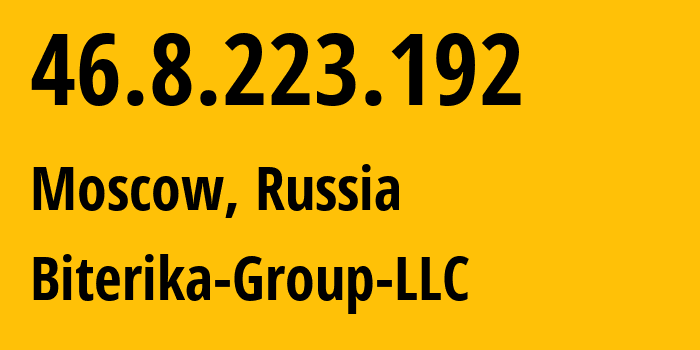 IP address 46.8.223.192 (Moscow, Moscow, Russia) get location, coordinates on map, ISP provider AS35048 Biterika-Group-LLC // who is provider of ip address 46.8.223.192, whose IP address