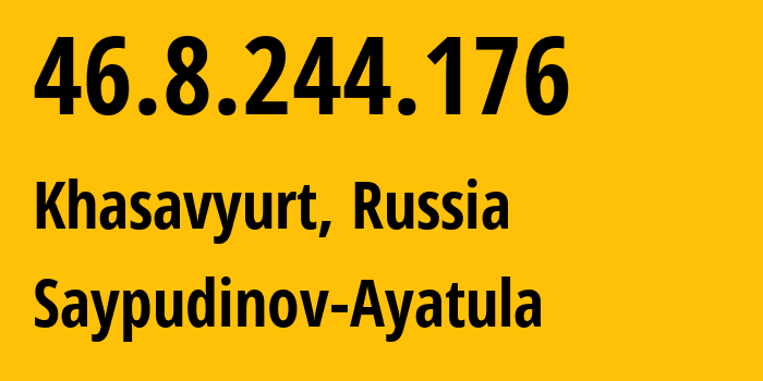 IP address 46.8.244.176 (Khasavyurt, Dagestan, Russia) get location, coordinates on map, ISP provider AS203695 Saypudinov-Ayatula // who is provider of ip address 46.8.244.176, whose IP address