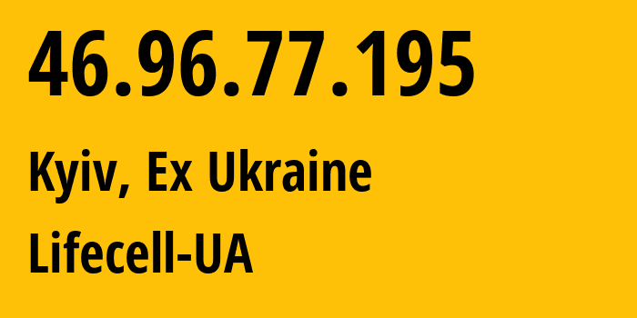 IP address 46.96.77.195 (Kyiv, Kyiv City, Ex Ukraine) get location, coordinates on map, ISP provider AS34058 Lifecell-UA // who is provider of ip address 46.96.77.195, whose IP address