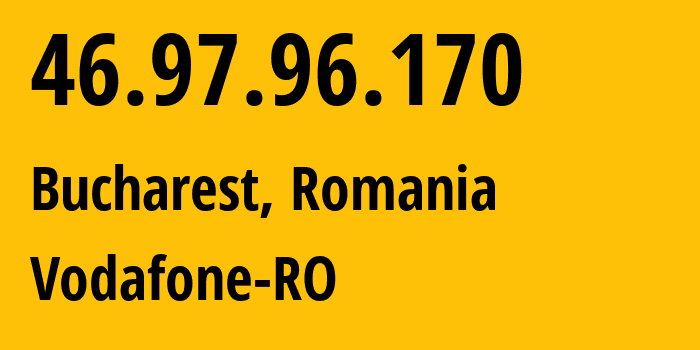 IP address 46.97.96.170 (Bucharest, București, Romania) get location, coordinates on map, ISP provider AS12302 Vodafone-RO // who is provider of ip address 46.97.96.170, whose IP address