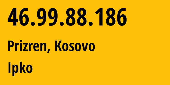 IP address 46.99.88.186 (Prizren, Prizren, Kosovo) get location, coordinates on map, ISP provider AS21246 Ipko // who is provider of ip address 46.99.88.186, whose IP address