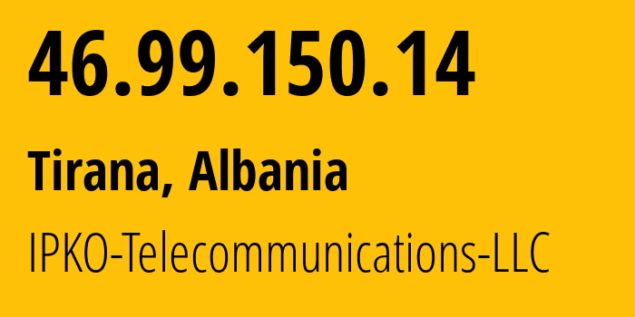 IP-адрес 46.99.150.14 (Тирана, область Тирана, Албания) определить местоположение, координаты на карте, ISP провайдер AS21246 IPKO-Telecommunications-LLC // кто провайдер айпи-адреса 46.99.150.14