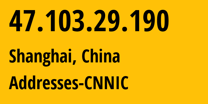 IP address 47.103.29.190 (Shanghai, Shanghai, China) get location, coordinates on map, ISP provider AS37963 Addresses-CNNIC // who is provider of ip address 47.103.29.190, whose IP address