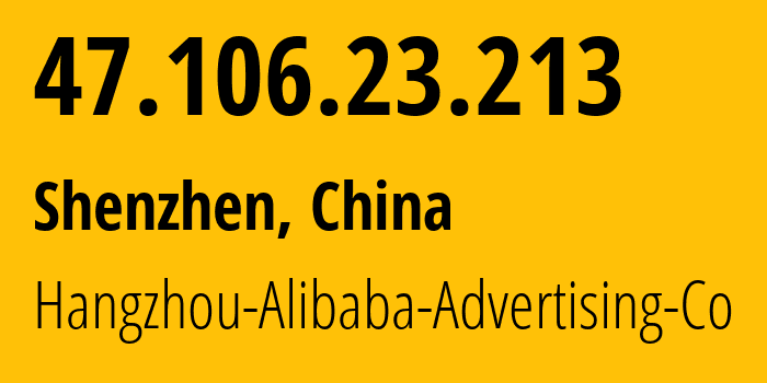 IP-адрес 47.106.23.213 (Шэньчжэнь, Guangdong, Китай) определить местоположение, координаты на карте, ISP провайдер AS37963 Hangzhou-Alibaba-Advertising-Co // кто провайдер айпи-адреса 47.106.23.213