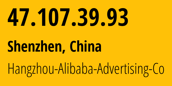 IP address 47.107.39.93 (Shenzhen, Guangdong, China) get location, coordinates on map, ISP provider AS37963 Hangzhou-Alibaba-Advertising-Co // who is provider of ip address 47.107.39.93, whose IP address