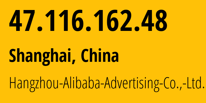 IP address 47.116.162.48 (Shanghai, Shanghai, China) get location, coordinates on map, ISP provider AS37963 Hangzhou-Alibaba-Advertising-Co.,-Ltd. // who is provider of ip address 47.116.162.48, whose IP address