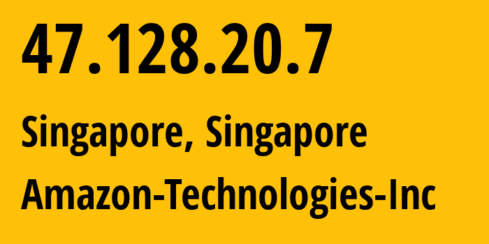 IP address 47.128.20.7 (Singapore, Central Singapore, Singapore) get location, coordinates on map, ISP provider AS16509 Amazon-Technologies-Inc // who is provider of ip address 47.128.20.7, whose IP address