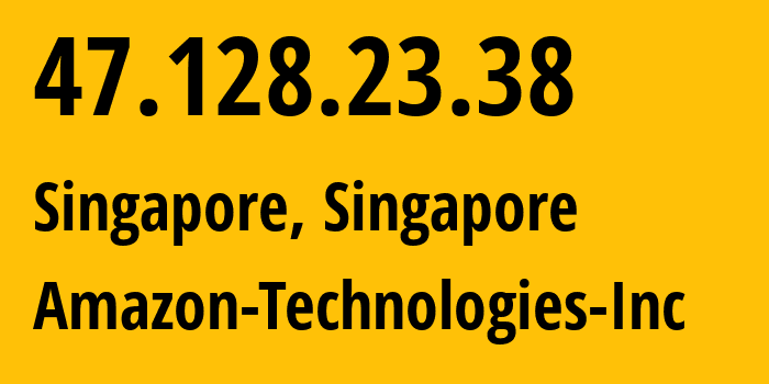 IP address 47.128.23.38 (Singapore, Central Singapore, Singapore) get location, coordinates on map, ISP provider AS16509 Amazon-Technologies-Inc // who is provider of ip address 47.128.23.38, whose IP address